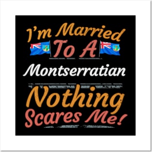 I'm Married To A Montserratian Nothing Scares Me - Gift for Montserratian From Montserrat Americas,Caribbean, Posters and Art